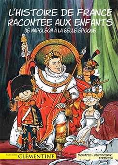L’HISTOIRE RACONTEE AUX ENFANTS, TOME 5 : DE NAPOLEON A LA BELLE EPOQUE - L. D’Orazio, F. Bertocchinni, M. Espinosa