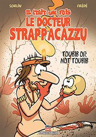 IL ÉTAIT UNE FOIS LE DOCTEUR STRAPPACAZZU TOME 1 : TOUBIB OR NOT TOUBIB - Sorlin