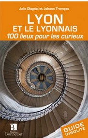 LYON ET LE LYONNAIS 100 LIEUX POUR LES CURIEUX