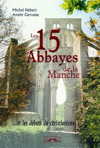 LES 15 ABBAYES DE LA MANCHE - M. Hébert, A. Gervaise