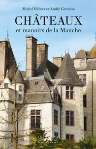 CHATEAUX ET MANOIRS DE LA MANCHE - M. Hébert, A. Gervaise