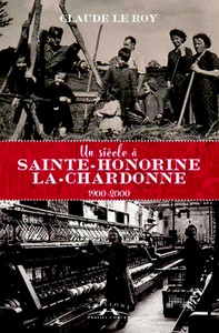 UN SIECLE A SAINTE HONORINE LA CHARDONNE - C. Le Roy