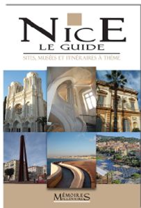 NICE LE GUIDE, SITES, MUSEES ET ITINERAIRES A THEME