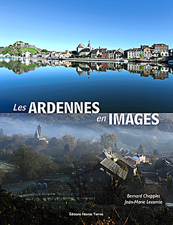 LES ARDENNES EN IMAGES - Bernard Chopplet, Jean-Marie Lecomte