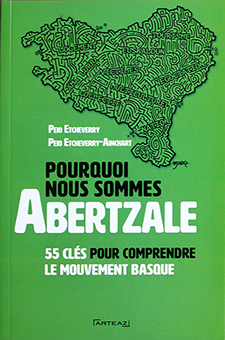 POURQUOI NOUS SOMMES ABERTZALE, 55 QUESTIONS POUR COMPRENDRE LA QUESTION BASQUE - Ainchart et Peio Etcheverry