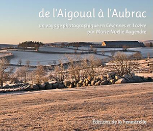 DE L'AIGOUAL A L'AUBRAC, UN VOYAGE PHOTOGRAPHIQUE EN CEVENNES ET LOZERE - Anne Noëlle Augendre