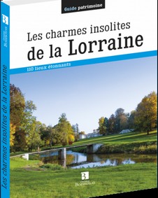 LES CHARMES INSOLITES DE LA LORRAINE