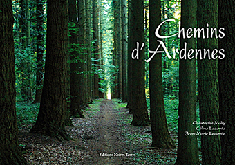 CHEMINS D’ARDENNES - Christophe Mahy, Céline Lecomte, Jean-Marie Lecomte