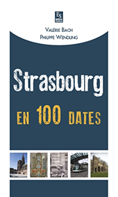STRASBOURG EN 100 DATES - Bach Valérie Wendling Philippe