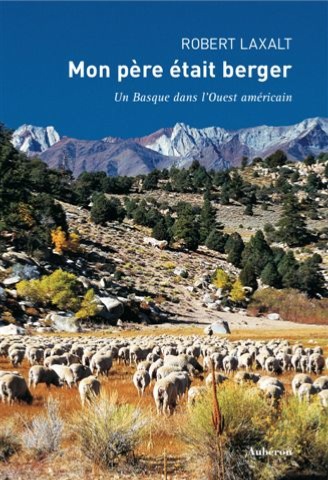 MON PERE ETAIT BERGER. Un Basque dans l'Ouest américain - Robert Laxalt