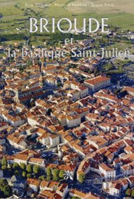 BRIOUDE ET LA BASILIQUE SAINT-JULIEN - Anne Courtillé, Martin de Framont, Jacques Porte