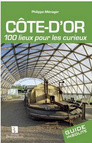 COTE D'OR 100 LIEUX POUR LES CURIEUX