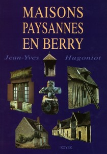 LES MAISONS PAYSANNES EN BERRY - JY. Hugoniot