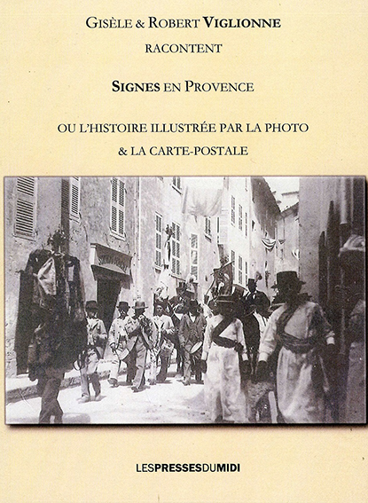 SIGNES EN PROVENCE OU L'HISTOIRE ILLUSTRÉE PAR LA PHOTO - Viglione Gisèle ET Robert