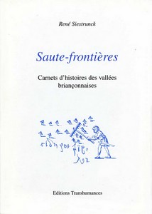 SAUTE FRONTIERES, CARNETS D’HISTOIRE DES VALLEES BRIANCONNAISES - R. Siestrunck