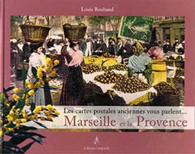 LES CARTES ANCIENNES VOUS PARLENT, MARSEILLE ET LA PROVENCE-Louis Roubaud