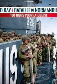 D-DAY ET BATAILLE DE NORMANDIE : 100 JOURS POUR LA LIBERTE-Frédéric Patard