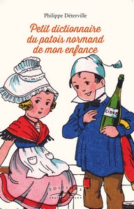 PETIT DICTIONNAIRE DU PATOIS NORMAND DE MON ENFANCE - P. Déterville