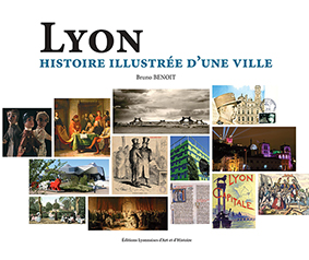LYON HISTOIRE ILLUSTREE D'UNE VILLE-Bruno Benoit