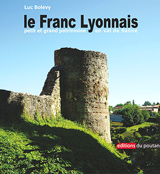 LE FRANC LYONNAIS : PETIT ET GRAND PATRIMOINE EN VAL DE SAONE - Luc Bolevy