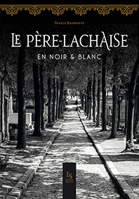 LE PERE LACHAISE EN NOIR ET BLANC - France Raimbault