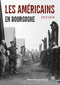 LES AMERICAINS EN BOURGOGNE 1917-1919-Barbot Marie Françoise