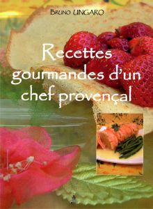 RECETTES GOURMANDES D'UN CHEF PROVENCAL-Bruno Ungaro