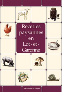 LOT ET GARONNE : RECETTES PAYSANNES - Marc Béziat