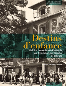 DESTINS D'ENFANCE HISTOIRE DE MAISONS D'ENFANTS AU CHAMBON-SUR-LIGNON ET AILLEURS