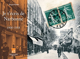 JE T’ÉCRIS DE NARBONNE – 1900 – 1918 - Jacques Ibanes