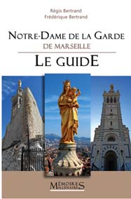 NOTRE DAME DE LA GARDE LE GUIDE-Régis Bertrand Frédérique Bertrand