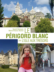 LE PERIGORD BLANC, L'ISLE AUX TRESORS-Sarah Boissart Marie France Bunel
