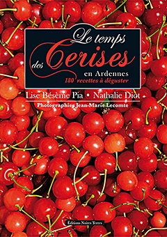 LE TEMPS DES CERISES EN ARDENNES - Lise Bésème-Pia, Nathalie Diot, Jean-Marie Lecomte