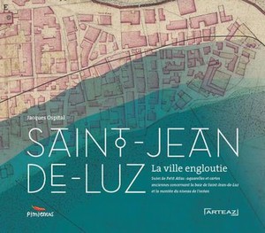 SAINT-JEAN-DE-LUZ, LA VILLE ENGLOUTIE