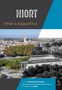 NIORT D'HIER A AUJOURD'HUI - B. Martineau, O. Darriberegabe
