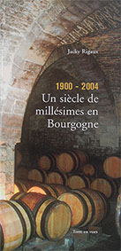 UN SIECLE DE MILLESIMES EN BOURGOGNE 1900-2004-Rigaux Jacky