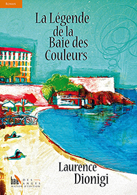 LA LEGENDE DE LA BAIE DES COULEURS - Laurence Dionigi