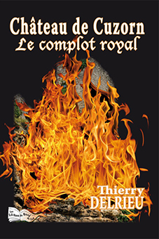 CHATEAU DE CUZORN : LE COMPLOT ROYAL - Thierry Delrieu