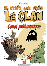 IL ÉTAIT UNE FOIS LE CLAN TOME 2 : CANAL PRÉHISTORIQUE - Gaspard