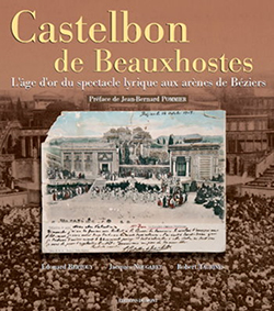 CASTELBON DE BEAUXHOSTES L’âge d’or du spectacle lyrique aux arènes de Béziers - E Bertouy/Nougaret