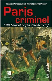 PARIS : CRIMINEL 100 LIEUX CHARGES D'HISTOIRE