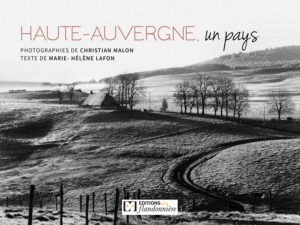 A - HAUTE AUVERGNE : UN PAYS - Christian Malon, Marie-Hélène Lafon