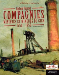 COMPAGNIE MINIERES ET MINEURS DU GIER 1750-1950 - R. Fournel