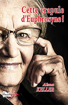 CETTE CRAPULE D'EUPHROSYNE ! - Alma Keller