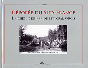 L'EPOPEE DU SUD FRANCE, LE CHEMIN DE FER DU LITTORAL VAROIS-Vincent Borel