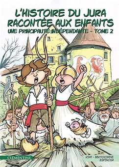 L’HISTOIRE DU JURA RACONTEE AUX ENFANTS, TOME 2 : UNE PRINCIPAUTÉ INDÉPENDANTE - P. Riat, F. Bertocchini, M.Espinosa