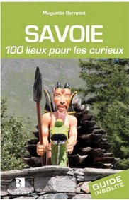 SAVOIE 100 LIEUX POUR LES CURIEUX