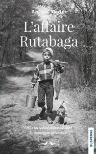 L’AFFAIRE RUTABAGA : 1961, UN ENFANT DISPARAIT DANS LA CAMPAGNE NORMANDE - B. Martin