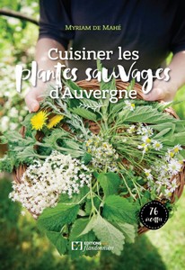 CUISINER LES PLANTES SAUVAGES D’AUVERGNE-M. de Mahé