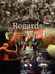 REGARDS - TOME 2 : PHOTOGRAPHIES DES MUSICIENS D’AUVERGNE ET DU MASSIF CENTRAL-E. Montbel, A. Ricros